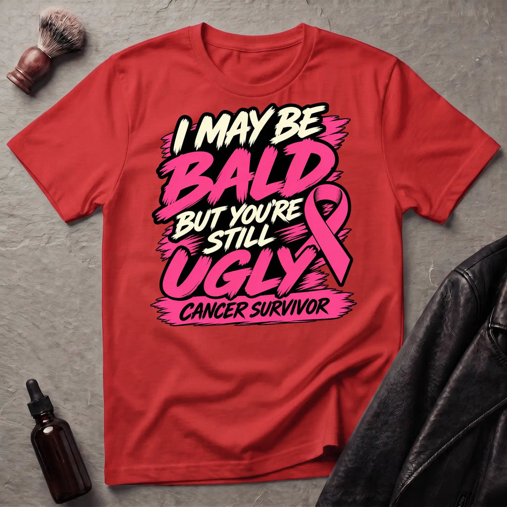 I May Be Bald But You're Still Ugly V5 T-Shirt