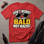 Don't Worry I'm Just Bald Not Racist Shades T-Shirt