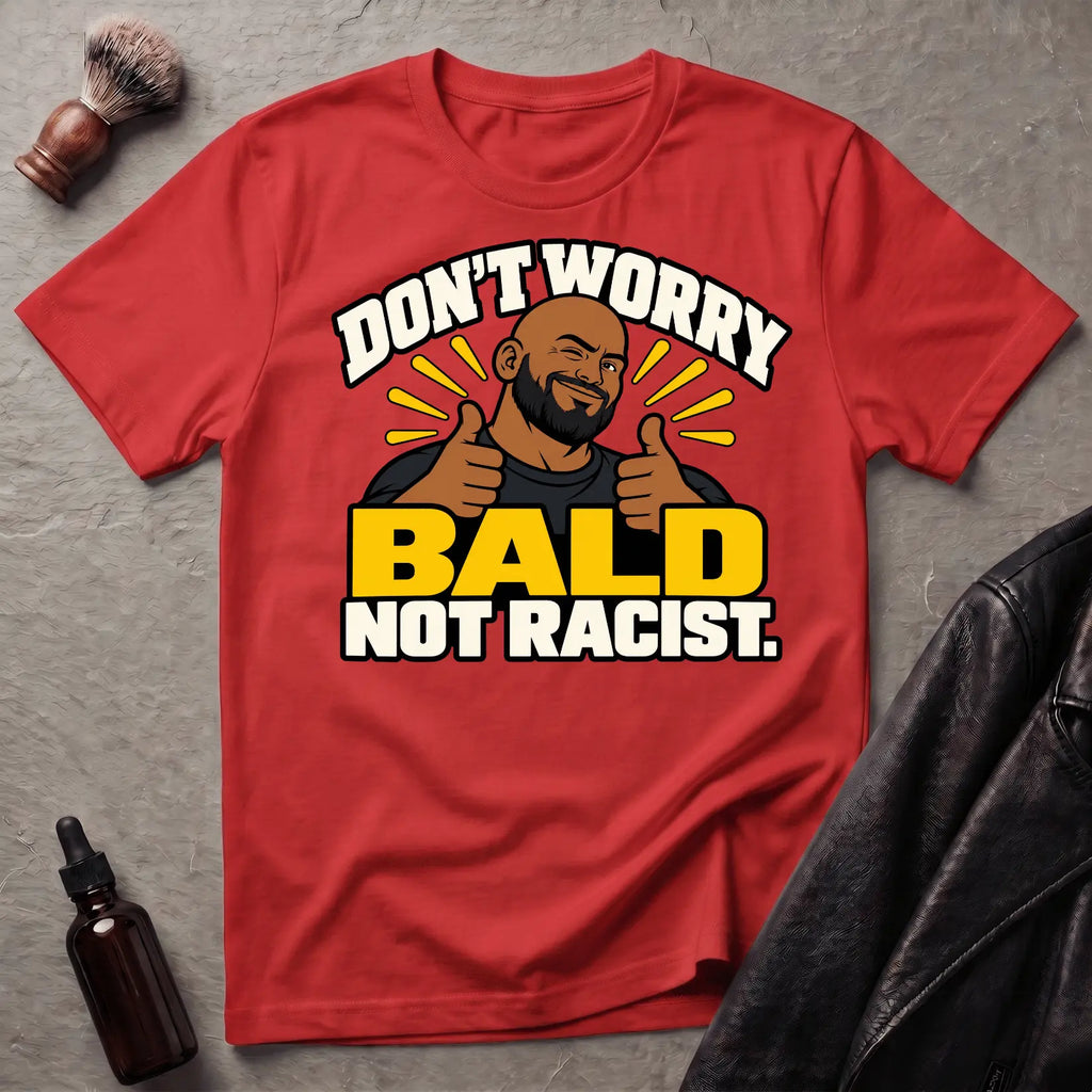 Don't Worry Bald Not Racist V1 T-Shirt
