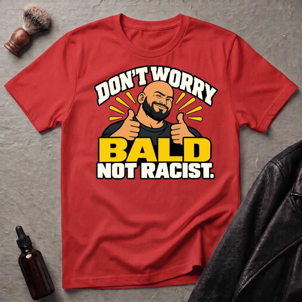 Don't Worry Bald Not Racist V2 T-Shirt