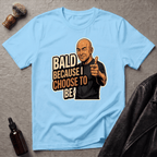 Bald Because I Chose To Be T‑Shirt