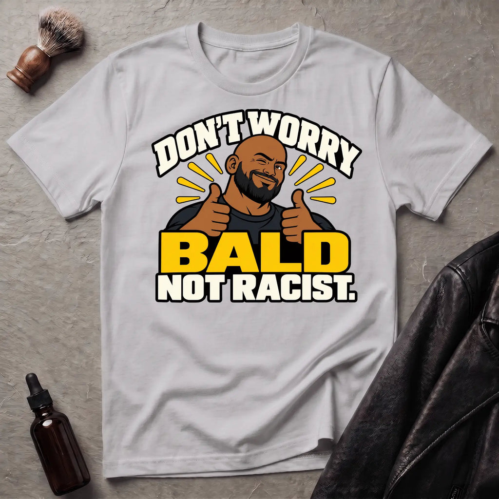 Don't Worry Bald Not Racist V1 T-Shirt