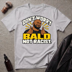 Don't Worry Bald Not Racist V1 T-Shirt