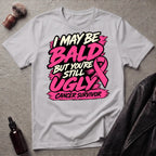 I May Be Bald But You're Still Ugly V5 T-Shirt