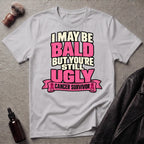 I May Be Bald But You're Still Ugly V4 T-Shirt