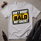Don't Worry I'm Just Bald Not Racist V3 T-Shirt