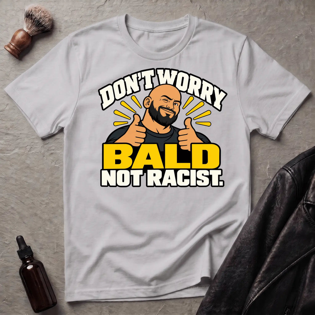 Don't Worry Bald Not Racist V2 T-Shirt