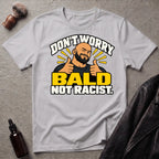 Don't Worry Bald Not Racist V2 T-Shirt