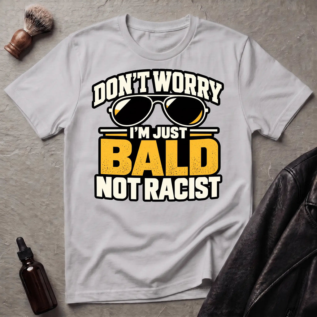 Don't Worry I'm Just Bald Not Racist Shades T-Shirt
