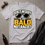 Don't Worry I'm Just Bald Not Racist Shades T-Shirt
