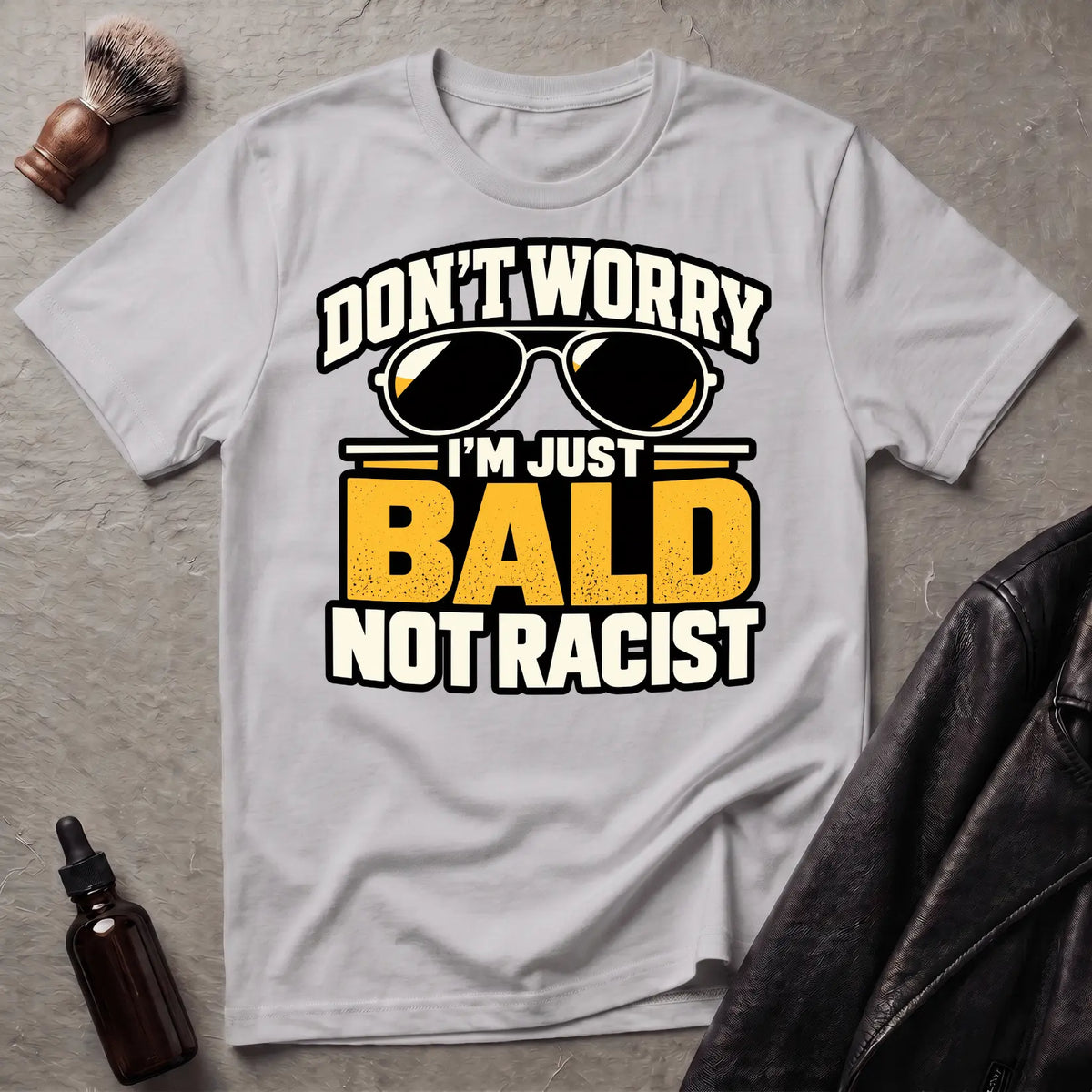 Don't Worry I'm Just Bald Not Racist Shades T-Shirt