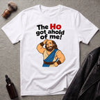 The Ho Got Ahold of Me T‑Shirt