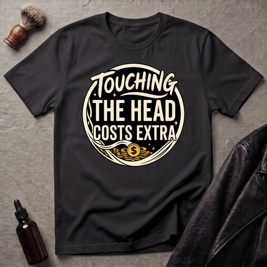 Touching The Head Costs Extra T‑Shirt