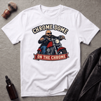 Chrome Dome On The Chrome Biker T‑Shirt