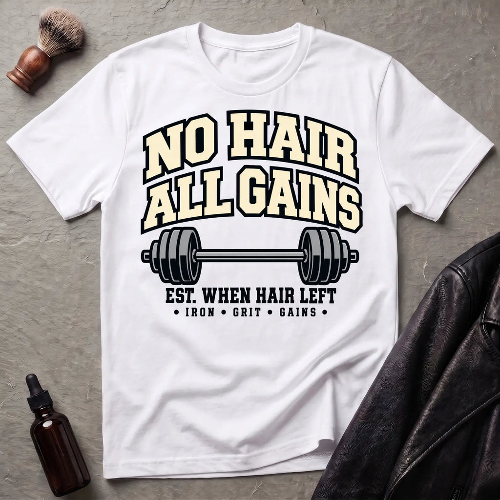 No Hair All Gains T-Shirt