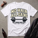 No Hair All Gains T-Shirt