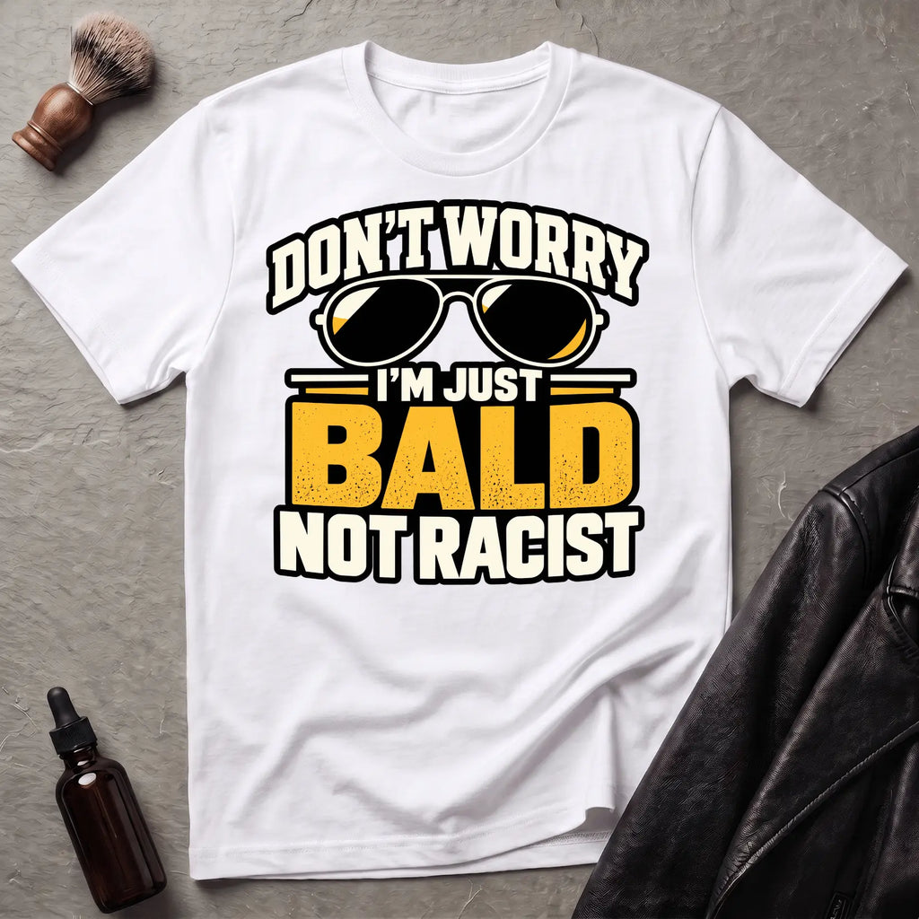 Don't Worry I'm Just Bald Not Racist Shades T-Shirt