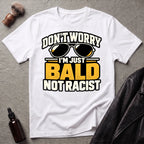 Don't Worry I'm Just Bald Not Racist Shades T-Shirt