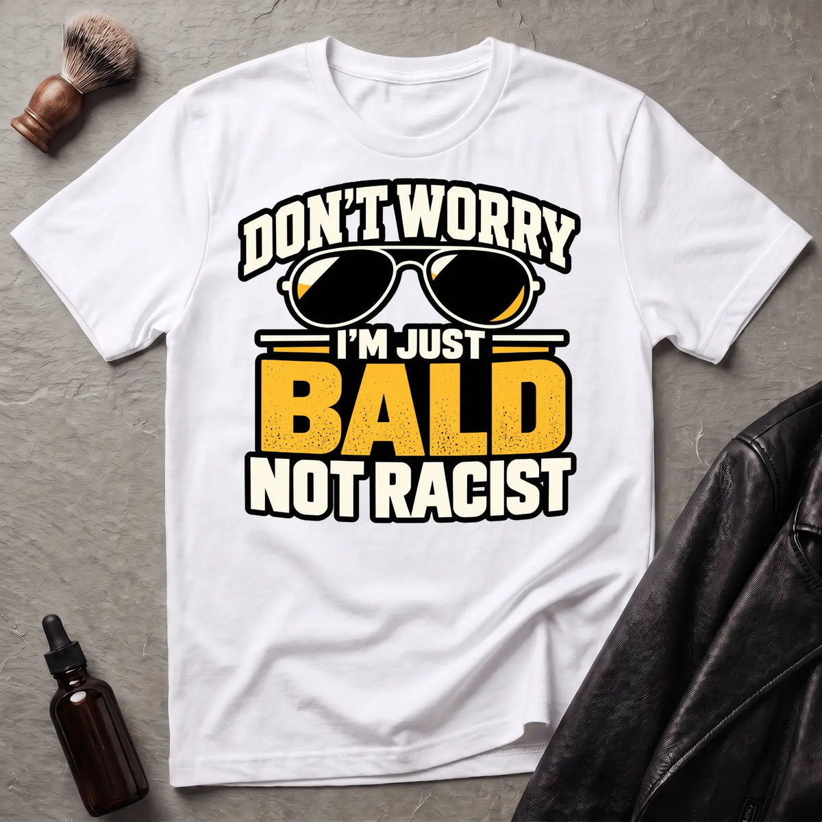 Don't Worry I'm Just Bald Not Racist Shades T-Shirt