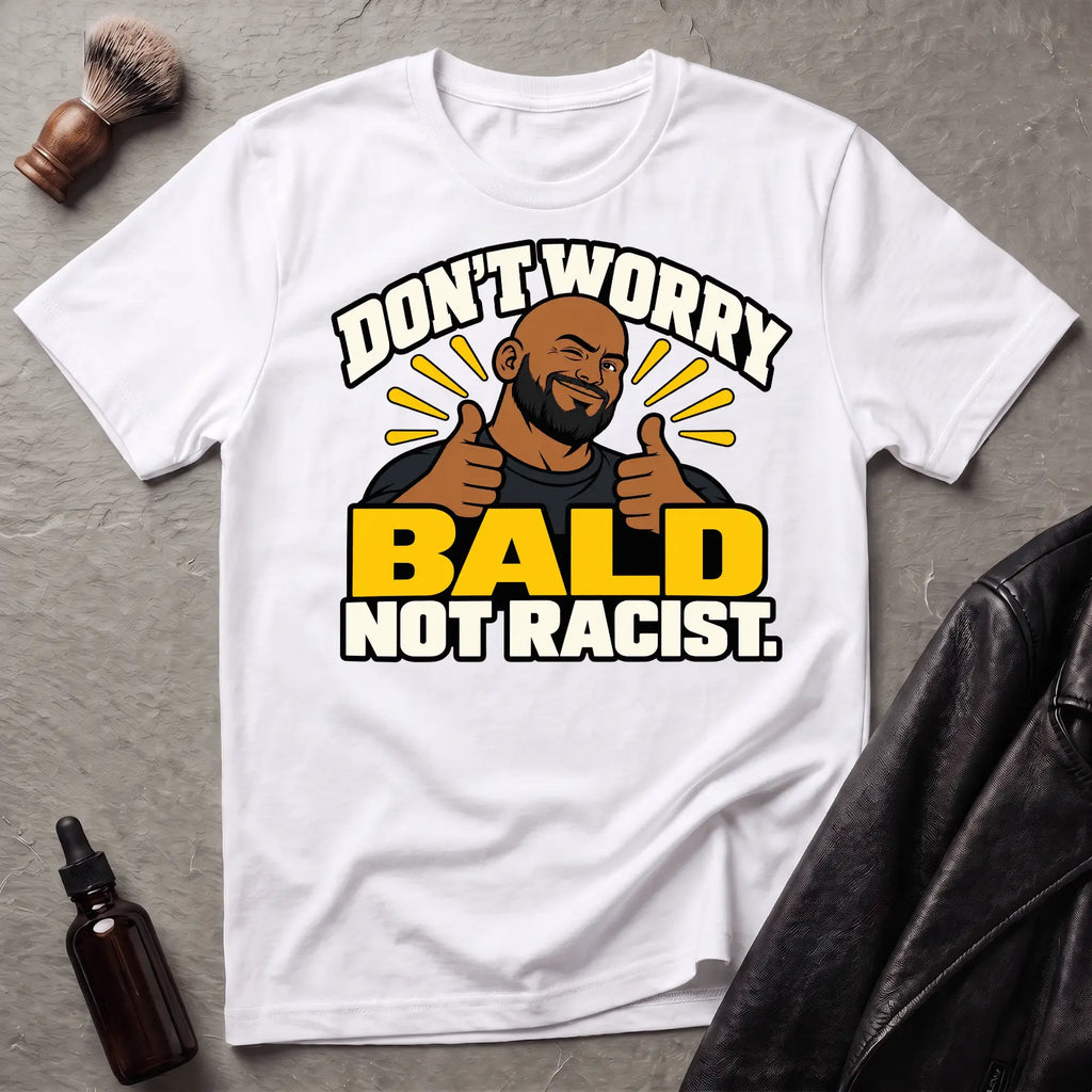 Don't Worry Bald Not Racist V1 T-Shirt