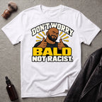 Don't Worry Bald Not Racist V1 T-Shirt
