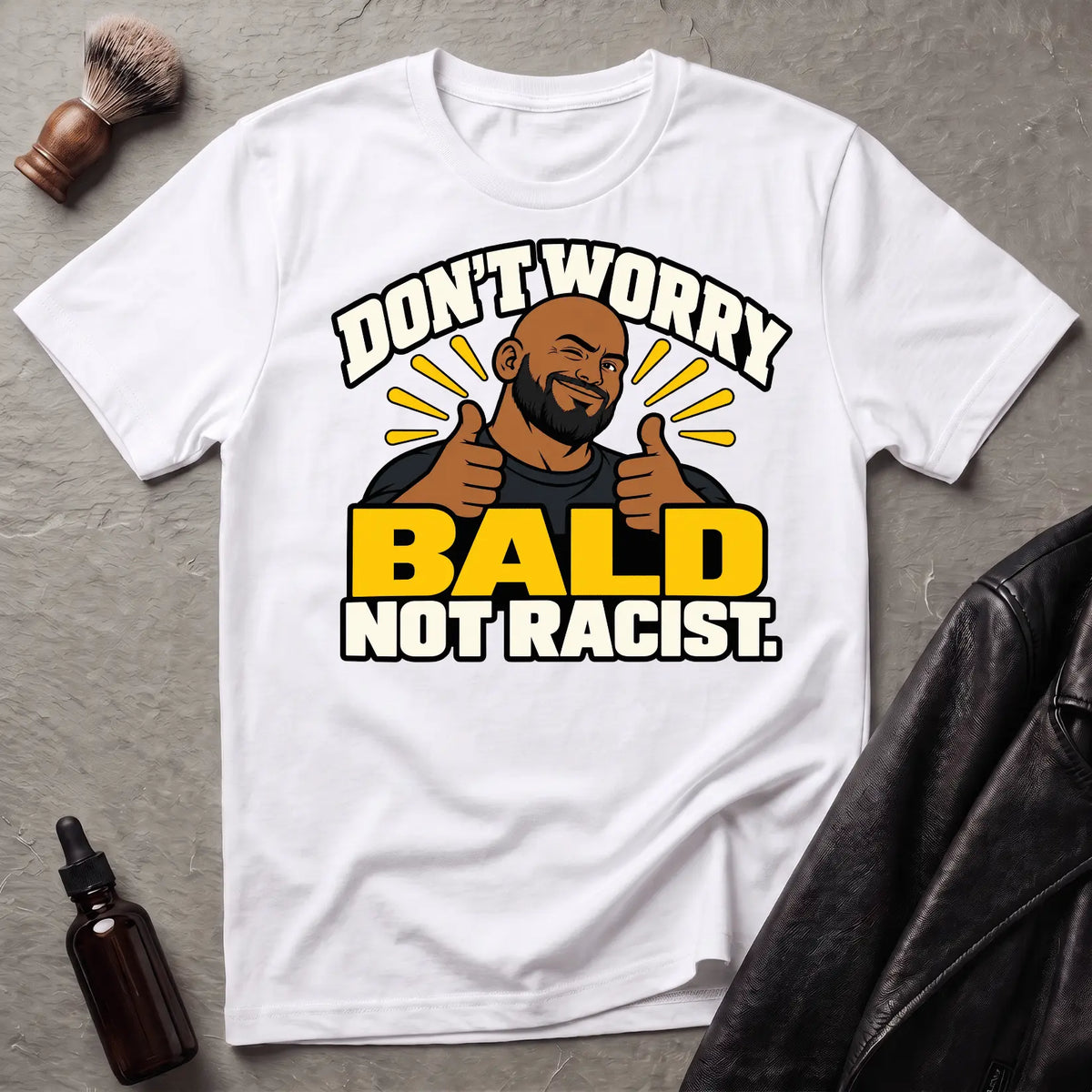 Don't Worry Bald Not Racist V1 T-Shirt