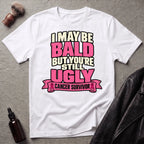 I May Be Bald But You're Still Ugly V4 T-Shirt