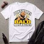 Don't Worry Bald Not Racist V2 T-Shirt